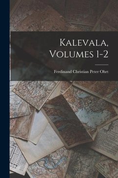 Kalevala, Volumes 1-2 - Ohrt, Ferdinand Christian Peter