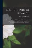 Dictionnaire De Chymie, 3: Contenant La Théorie Et La Pratique De Cette Science, Son Application À La Physique, À L'histoire Naturelle, À La Medi
