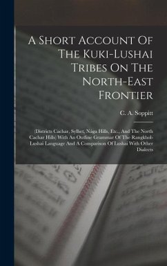 A Short Account Of The Kuki-lushai Tribes On The North-east Frontier - Soppitt, C A