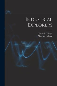 Industrial Explorers - Holland, Maurice; Pringle, Henry F.