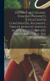 History of Colonel Edmund Phinney's Eighteenth Continental Regiment, Twelve Months' Service in 1776, With Complete Muster-rolls of the Companies