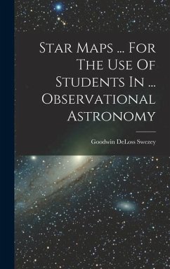 Star Maps ... For The Use Of Students In ... Observational Astronomy - Swezey, Goodwin Deloss