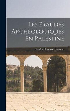 Les Fraudes Archéologiques En Palestine - Clermont-Ganneau, Charles