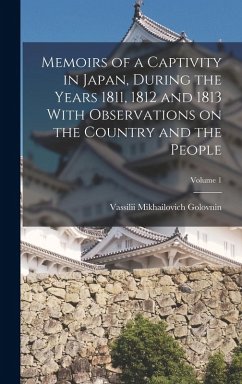 Cover Memoirs of a Captivity in Japan, During the Years 1811, 1812 and 1813 With Observations on the Country and the People; Volume 1