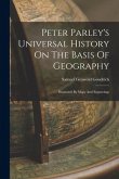 Peter Parley's Universal History On The Basis Of Geography: Illustrated By Maps And Engravings
