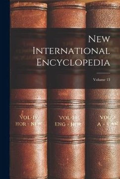 New International Encyclopedia; Volume 13 - Anonymous