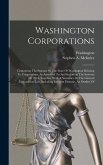 Washington Corporations: Containing The Statutes Of The State Of Washington Relating To Corporations, As Amended To And Including The Sessions