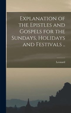 Cover Explanation of the Epistles and Gospels for the Sundays, Holidays and Festivals ..
