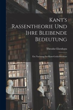 Kant's Rassentheorie und Ihre Bleibende Bedeutung: Ein Nachtrag zur Kant-Gedächtnisfeier - Elsenhans, Theodor