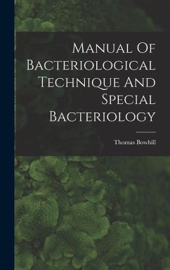 Manual Of Bacteriological Technique And Special Bacteriology - Bowhill, Thomas