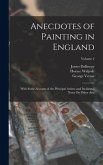 Anecdotes of Painting in England: With Some Account of the Principal Artists; and Incidental Notes On Other Arts; Volume 2