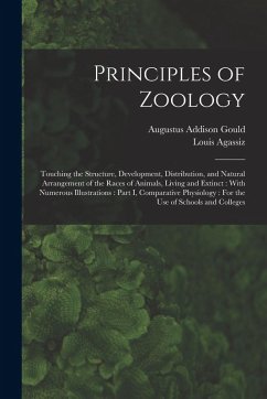 Principles of Zoology: Touching the Structure, Development, Distribution, and Natural Arrangement of the Races of Animals, Living and Extinct - Agassiz, Louis; Gould, Augustus Addison
