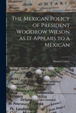 Cover The Mexican Policy of President Woodrow Wilson as it Appears to a Mexican