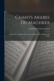 Chants Arabes Du Maghreb: Étude Sur Le Dialecte Et La Poésie Populaire De L'afrique Du Nord