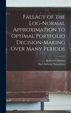 Fallacy of the Log-normal Approximation to Optimal Portfolio Decision-making Over Many Periods - Merton, Robert C.; Samuelson, Paul Anthony