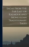 Sagas From the Far East or Kalmouk and Mongolian Traditionary Tales