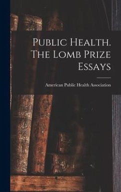 Public Health. The Lomb Prize Essays - Public Health Association, American