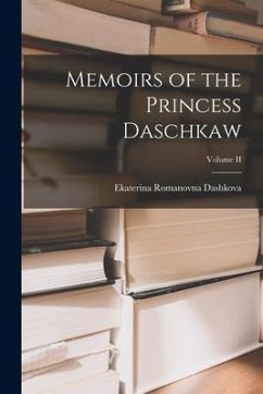 Memoirs of the Princess Daschkaw; Volume II - Dashkova, Ekaterina Romanovna