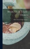 What It Is That Heals