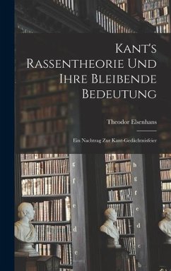 Kant's Rassentheorie und Ihre Bleibende Bedeutung: Ein Nachtrag zur Kant-Gedächtnisfeier - Elsenhans, Theodor