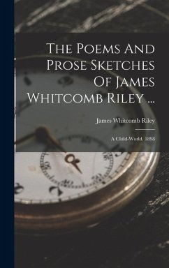 Cover The Poems And Prose Sketches Of James Whitcomb Riley ...: A Child-world. 1898