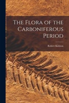 The Flora of the Carboniferous Period - Kidston, Robert