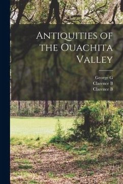 Antiquities of the Ouachita Valley - Moore, Clarence B.; Moore, Clarence B. Ins; Heye, George G. Fmo