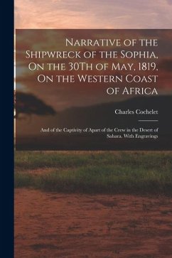 Cover Narrative of the Shipwreck of the Sophia, On the 30Th of May, 1819, On the Western Coast of Africa: And of the Captivity of Apart of the Crew in the D