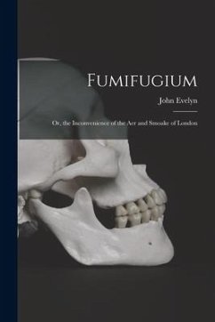 Fumifugium; Or, the Inconvenience of the Aer and Smoake of London - Evelyn, John