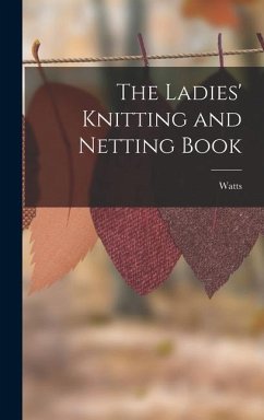 The Ladies' Knitting and Netting Book - Watts