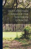Old Christmas Carols Of The Southern Counties Old Christmas Carols Of The Southern Counties