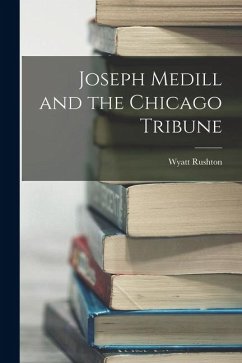 Cover Joseph Medill and the Chicago Tribune
