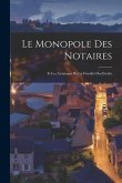 Le Monopole Des Notaires: Et les Avantages de la Vénalité Des Etudes