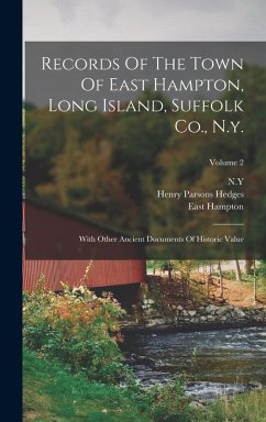 Records Of The Town Of East Hampton, Long Island, Suffolk Co., N.y.: With Other Ancient Documents Of Historic Value; Volume 2 - (N y. )., East Hampton; Hampton, East; N. y.