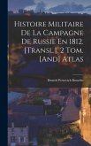 Histoire Militaire De La Campagne De Russie En 1812. [Transl.]. 2 Tom. [And] Atlas