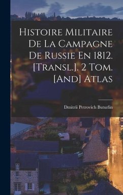 Histoire Militaire De La Campagne De Russie En 1812. [Transl.]. 2 Tom. [And] Atlas - Buturlin, Dmitrii Petrovich