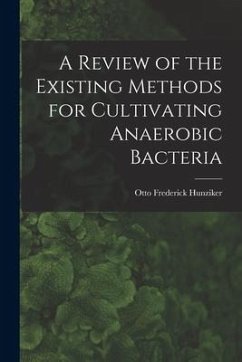 A Review of the Existing Methods for Cultivating Anaerobic Bacteria - Hunziker, Otto Frederick