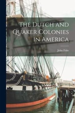 The Dutch and Quaker Colonies in America - Fiske, John