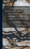 Geology Of The Vegetable Creek Tin-mining Field, New England District, New South Wales: With Maps And Sections