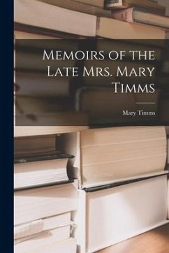 Memoirs of the Late Mrs. Mary Timms - Timms, Mary