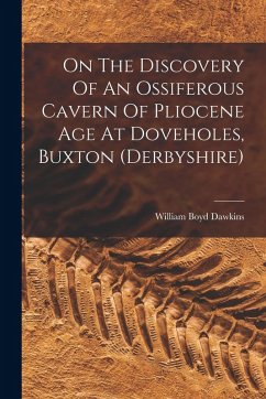 Cover On The Discovery Of An Ossiferous Cavern Of Pliocene Age At Doveholes, Buxton (derbyshire)