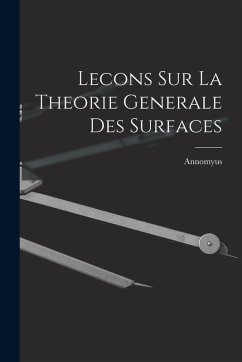 Lecons Sur La Theorie Generale Des Surfaces - Annomyus