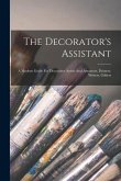 The Decorator's Assistant: A Modern Guide For Decorative Artists And Amateurs, Painters, Writers, Gilders