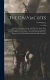 The Grayjackets: And How They Lived, Fought And Died, For Dixie: With Incidents & Sketches Of Life In The Confederacy. Comprising Narra