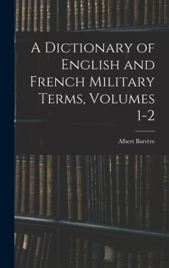 A Dictionary of English and French Military Terms, Volumes 1-2 - Barrère, Albert