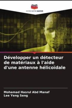 Développer un détecteur de matériaux à l'aide d'une antenne hélicoïdale - Abd Manaf, Mohamad Hasrul;Yeng Seng, Lee