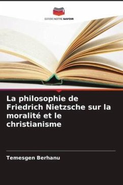 La philosophie de Friedrich Nietzsche sur la moralité et le christianisme - Berhanu, Temesgen