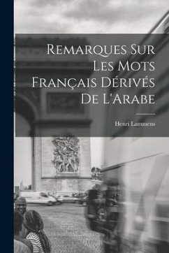 Remarques sur Les mots Français Dérivés de L'Arabe - Henri, Lammens