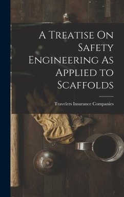A Treatise On Safety Engineering As Applied to Scaffolds - Companies, Travelers Insurance