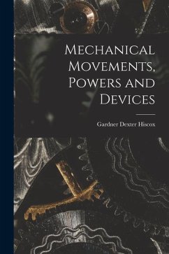 Mechanical Movements, Powers and Devices - Hiscox, Gardner Dexter